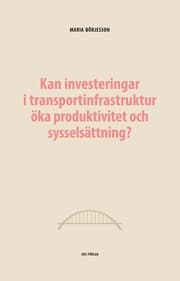 Cover von Kan investeringar i transportinfrastruktur öka produktivitet och sysselsättning?