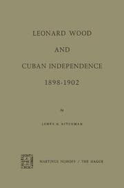 Cover von Leonard Wood and Cuban Independence, 1898-1902