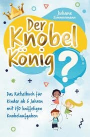 Cover von Der Knobelkönig: Das Rätselbuch für Kinder ab 6 Jahren mit 150 kniffeligen Knobelaufgaben