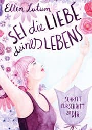 Cover von Sei die Liebe deines Lebens
