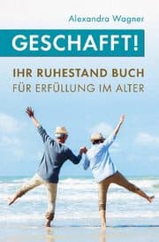 Cover von Geschafft! Ihr Ruhestand Buch für Erfüllung im Alter