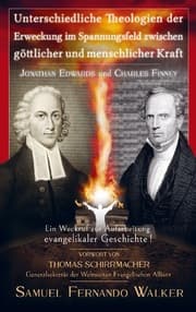 Cover von Jonathan Edwards und Charles Finney, Unterschiedliche Theologien der Erweckung im Spannungsfeld zwischen göttlicher und menschlicher Kraft