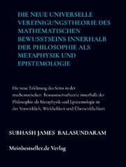 Cover von Die neue universelle Vereinigungstheorie des mathematischen Bewusstseins innerhalb der Philosophie als Metaphysik und Epistemologie