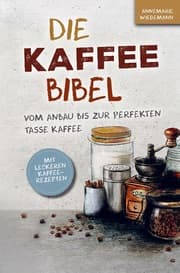 Cover von Die Kaffee Bibel: Vom Anbau bis zur perfekten Tasse Kaffee