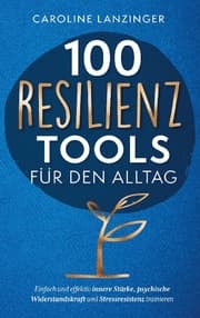 Cover von 100 Resilienz Tools für den Alltag
