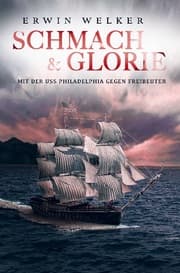 Cover von Schmach und Glorie - Mit der USS Philadelphia gegen Freibeuter