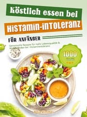 Cover von Köstlich essen bei Histamin-Intoleranz für Anfänger