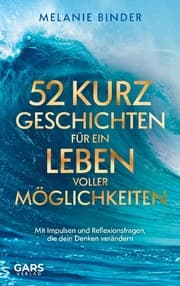Cover von 52 Kurzgeschichten für ein Leben voller Möglichkeiten: Mit Impulsen und Reflexionsfragen, die dein Denken verändern