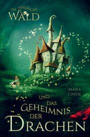 Cover von Der magische Wald und das Geheimnis der Drachen! Das besondere Kinderbuch ab 6 Jahre!