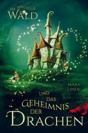 Cover von Der magische Wald und das Geheimnis der Drachen! Das besondere Kinderbuch ab 6 Jahre!