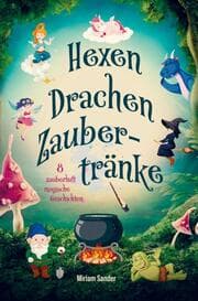 Cover von Hexen Drachen Zaubertränke - zauberhaft magische Geschichten!