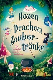 Cover von Hexen Drachen Zaubertränke - zauberhaft magische Geschichten!
