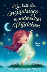 Cover von Mutmachgeschichten für Mädchen - Du bist ein einzigartiges wundervolles Mädchen!