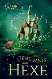 Cover von Der magische Wald und das Geheimnis der Hexe! Das besondere Kinderbuch ab 6 Jahre!