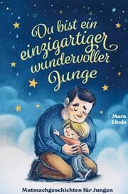 Cover von Mutmachgeschichten für Jungen - Du bist ein einzigartiger wundervoller Junge!