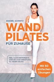 Cover von WAND PILATES für Zuhause: Mit 50 effektiven & illustrierten Übungen fit, gesund und schlank dank Wand Pilates - Inkl. Step-By-Step Anleitung