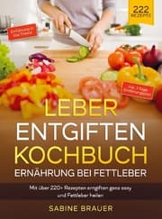 Cover von Leber entgiften Kochbuch - Ernährung bei Fettleber
