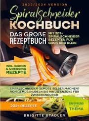 Cover von Spiralschneider Kochbuch - Das große Rezeptbuch mit 202+ Spiralschneider Rezepten für Groß und Klein