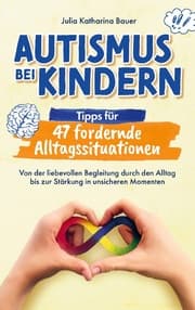 Cover von Autismus bei Kindern: Tipps für 47 fordernde Alltagssituationen
