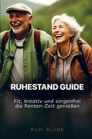Cover von Ruhestand Guide: Fit, kreativ und sorgenfrei die Renten-Zeit genießen