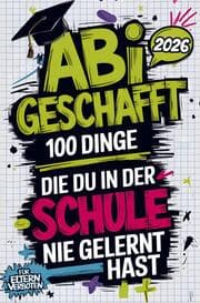 Cover von Abi geschafft - 100 Dinge, die du in der Schule nie gelernt hast