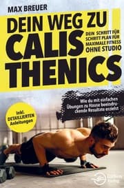Cover von Dein Weg zu Calisthenics: Dein Schritt für Schritt Plan für maximale Fitness ohne Studio - Wie du mit einfachen Übungen zu Hause beeindruckende Result