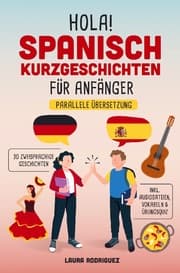 Cover von Hola! Spanisch Kurzgeschichten für Anfänger: Mit 30 zweisprachigen A1 Geschichten zum Lernerfolg. Parallele Übersetzung - inkl. Audiodateien, Vokabeln