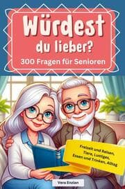 Cover von Würdest du lieber - 300 Fragen für Senioren - Freizeit und Reisen, Tiere, Lustiges, Essen und Trinken, Alltag