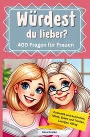 Cover von Würdest du lieber - 400 Fragen für Frauen - Kosmetik und Schönheit, Mode, Essen und Trinken, Lustiges, Alltag