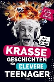 Cover von Krasse Geschichten für clevere Teenager: Die größten Flops der Welt und warum sie trotzdem genial sind
