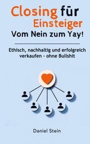 Cover von Closing für Einsteiger: Vom Nein zum Yay! Ethisch, nachhaltig und erfolgreich verkaufen - ohne Bullshit