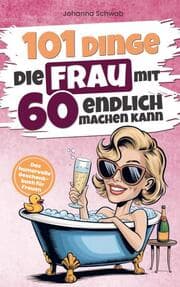 Cover von 101 Dinge die Frau mit Sechzig endlich machen kann