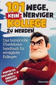 Cover von 101 Wege, kein nerviger Kollege zu werden: Das humorvolle Überlebenshandbuch für erträgliche Kollegen - witzige Tipps, ironische Ratschläge und kreati