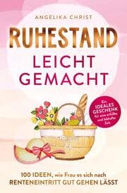 Cover von Ruhestand leicht gemacht - 100 Ideen, wie Frau es sich nach Renteneintritt gut gehen lässt