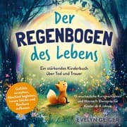 Cover von Ein stärkendes Kinderbuch über Tod und Trauer - Der Regenbogen des Lebens - 15 anschauliche Kurzgeschichten & Mitmach-Elemente für Kinder ab 4 Jahren