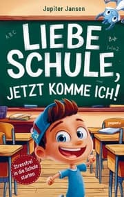 Cover von Liebe Schule, jetzt komme ich! Stressfrei in die Schule starten - Inspirierende Geschichten für Jungen ab der Einschulung