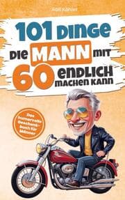 Cover von 101 Dinge die Mann mit Sechzig endlich machen kann
