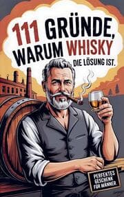 Cover von 111 Gründe, warum Whisky die Lösung ist: Das Perfekte Geschenk für Männer mit Stil & Charakter - Die ehrlichsten Gründe