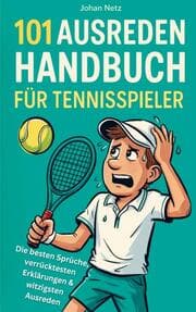 Cover von 101 Ausreden Handbuch für Tennisspieler: Die besten Sprüche, verrücktesten Erklärungen & witzigsten Ausreden vom Court - Das Geschenkbuch fürs Tennis