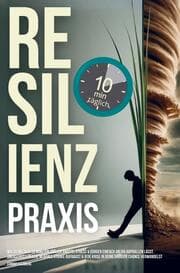Cover von Resilienz Praxis: Wie Du mit nur zehn Minuten täglich Stress, Sorgen & Ängste einfach an dir abprallen lässt,