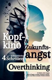 Cover von Kopfkino & Zukunftsangst: Wie Du mit vier simplen Achtsamkeitsschritten Overthinking & Grübeln sofort stoppst