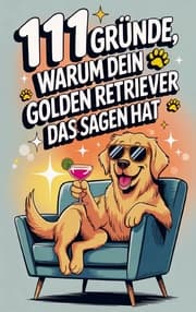 Cover von 111 Gründe, warum dein Golden Retriever das Sagen hat: