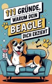 Cover von 111 Gründe, warum dein Beagle dich erzieht: