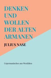 Cover von Denken und Wollen der alten Armanen Band 1 - Urgermanisches aus Westfalen