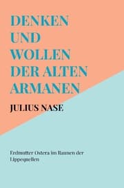 Cover von Denken und Wollen der alten Armanen Band 3 - Erdmutter Ostera im Raunen der Lippequellen