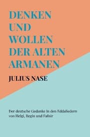 Cover von Denken und Wollen der alten Armanen Band 4 - Der deutsche Gedanke in den Eddaliedern von Helgi, Regin und Fafnir
