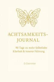 Cover von Achtsamkeits-Journal: 90 Tage zu mehr Selbstliebe, Klarheit und innerer Führung