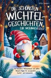 Cover von Die schönsten Wichtelgeschichten zur Weihnachtszeit - Ein wundervolles Weihnachtsbuch mit sanften Mitmach-Fragen für unvergessliche Lesemomente