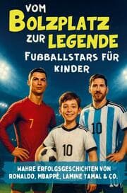 Cover von Vom Bolzplatz zur Legende - Fußballstars für Kinder