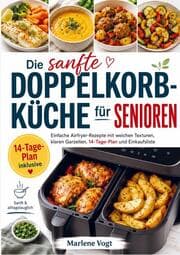 Cover von Die sanfte Doppelkorb-Küche für Senioren